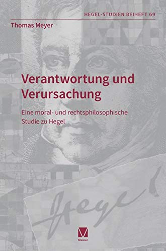 Verantwortung und Verursachung: Eine moral- und rechtsphilosophische Studie zu Hegel (Hegel-Studien, Beihefte)